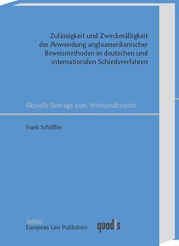 Zulässigkeit und Zweckmässigkeit der Anwendung angloamerikanischer Beweismethoden in deutschen und internationalen Schiedsverfahren
