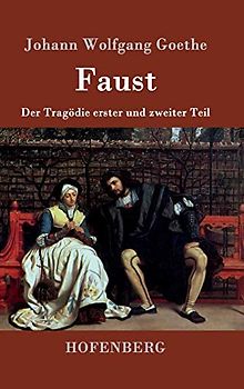 Faust: Der Tragödie erster und zweiter Teil