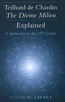Teilhard de Chardin--The Divine Milieu Explained