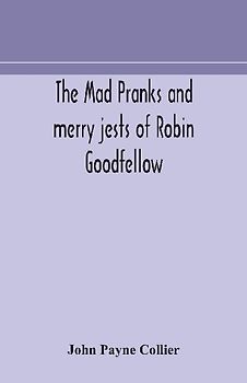 The Mad Pranks And Merry Jests Of Robin Goodfellow