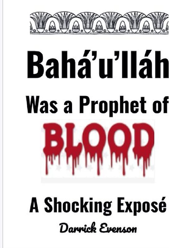 Baha'u'llah Was A Prophet of Blood