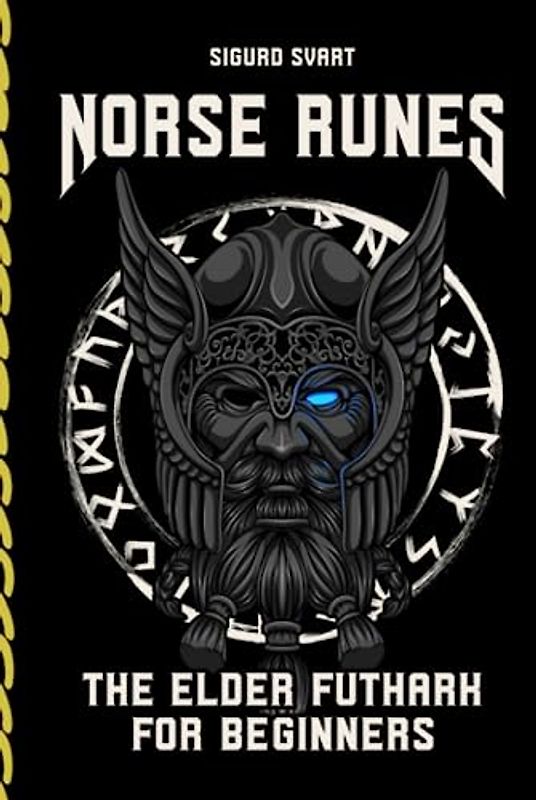 Norse Runes - The Language of the Gods: How to understand the meaning and symbolism of the runes and integrate them into your life - The Elder Futhark for Beginners