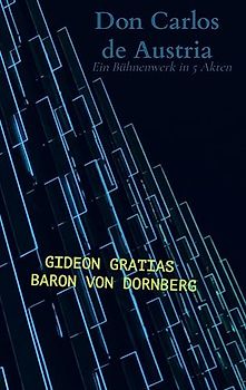 Don Carlos de Austria: Ein Bühnenwerk in 5 Akten