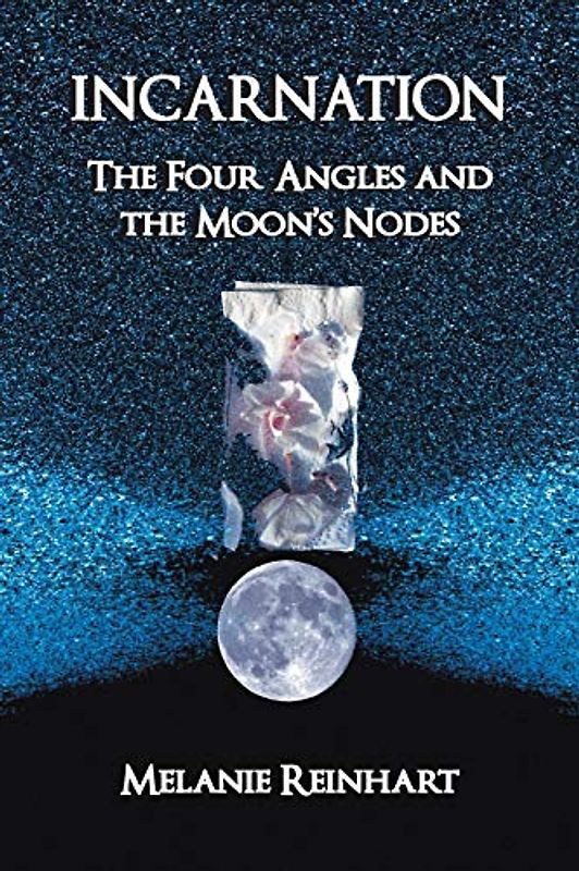 Incarnation: The Four Angles and the Moon's Nodes - Reinhart, Melanie