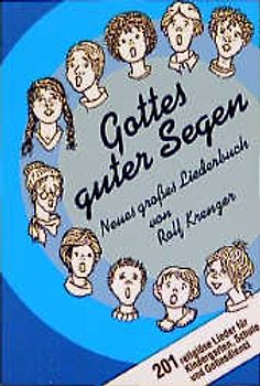 Gottes guter Segen. Neues grosses Liederbuch. 201 religiöse Lieder für Kindergarten,Schule und Gottesdienst