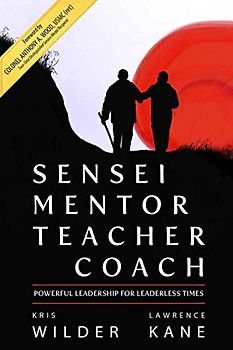 Sensei Mentor Teacher Coach: Powerful Leadership for Leaderless Times - Wilder, Kris