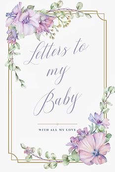 Letters to My Baby: Keepsake Journal for Writing Down Memories, Thoughts & Wishes. [Mallow Garden]