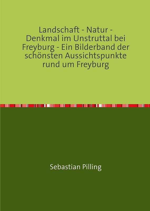 Landschaft - Natur - Denkmal im Unstruttal bei Freyburg - Ein Bilderband der schönsten Aussichtspunkte rund um Freyburg