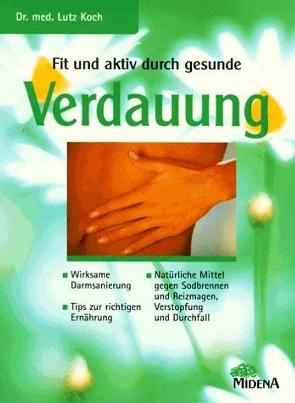 Fit und aktiv durch gesunde Verdauung. Wirksame Darmsanierung, Natürliche Mittel gegen Sodbrennen, Reizmagen,Verstopfung und Durchfall. Tips zur richtigen Ernährung