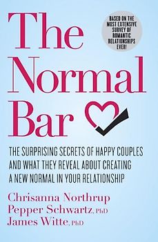 The Normal Bar: The Surprising Secrets of Happy Couples and What They Reveal About Creating a New Normal in Your Relationship - Northrup, Chrisanna