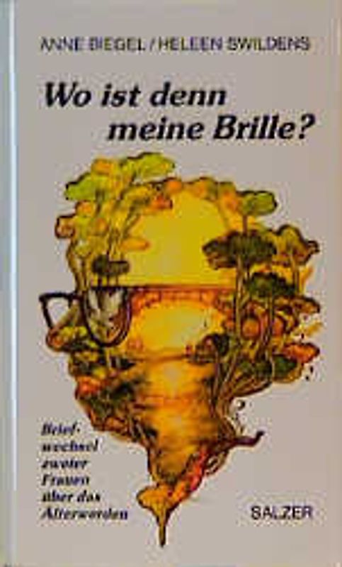 Wo ist denn meine Brille?. Briefwechsel zweier Frauen über das Älterwerden