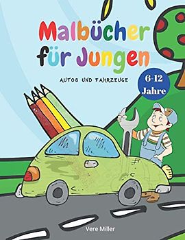 Malbücher für Jungen: Coole Malbücher für Kinder mit Autos und Fahrzeugen, für Jungen im Alter von 6-12 Jahren | Bücher für Kinder
