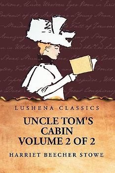 Uncle Tom's Cabin  Volume 2 of 2