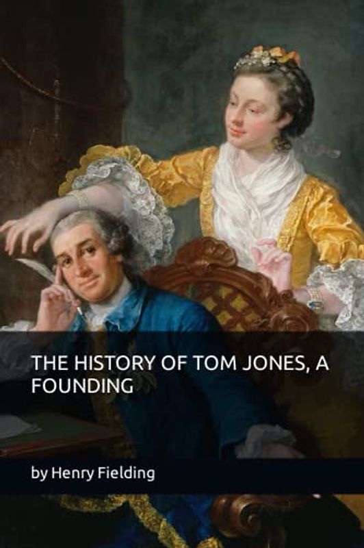 THE HISTORY OF TOM JONES, A FOUNDING: By Henry Fielding