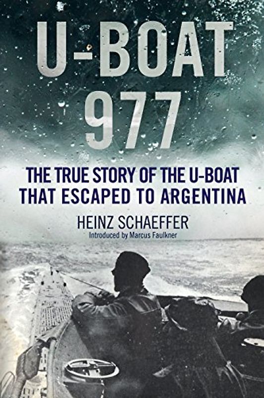 U-Boat 977: The True Story of the U-Boat That Escaped to Argentina
