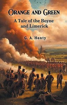 Orange and Green A Tale of the Boyne and Limerick