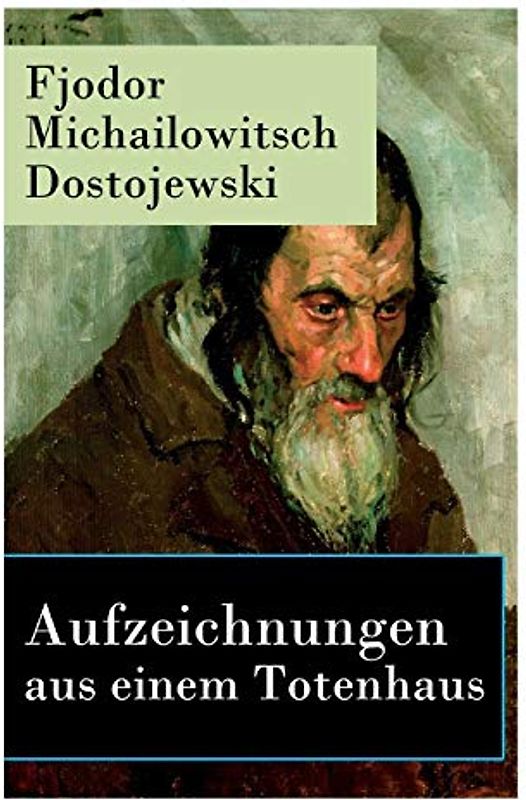 Aufzeichnungen aus einem Totenhaus: Autobiographischer Roman: Das Leben in einem sibirischen Gefängnislager anhand eigener Erfahrungen während der Zeit Verbannung von 1849 bis 1853