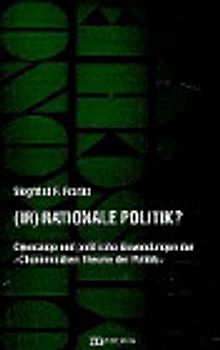 (Ir)rationale Politik ?. Grundzüge und politische Anwendungen der "Ökonomischen Theorie der Politik"