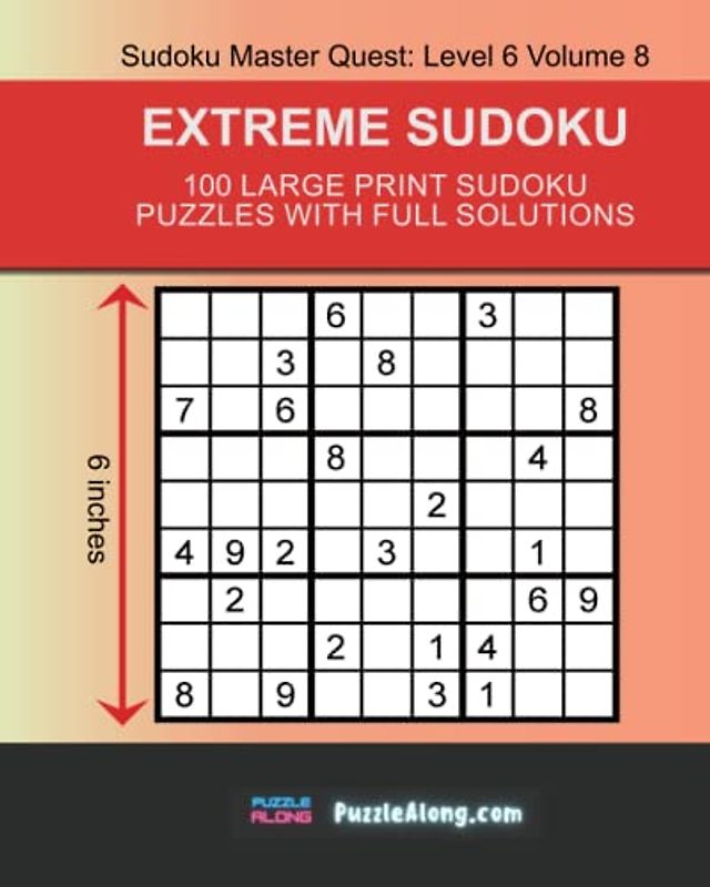 Extreme Sudoku: 100 Large Print Sudoku Puzzles With Full Solutions: Sudoku Master Quest: Level 6 Volume 8