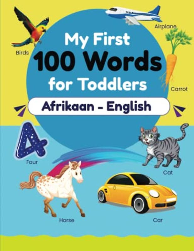 My First Afrikaans - English 100 Words For Toddlers: 115+ Words: An excellent Afrikaans - English wordbook for bilingual children. An amazing Word handbook with multiple Vocabulary for toddlers.