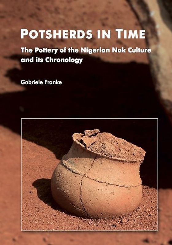 Potsherds in Time - The Pottery of the Nigerian Nok Culture and its Chronology
