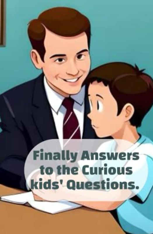 Finally Answers to the Curious kids' Questions.: it is also a colored activity book for children, not only a book provides your boy or girl with a ... questions because he will be more cultured.