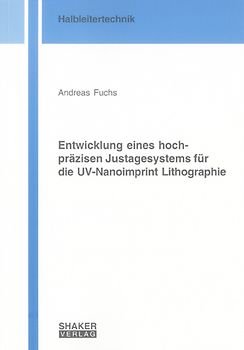 Entwicklung eines hochpräzisen Justagesystems für die UV-Nanoimprint Lithographie