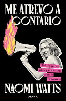 Me Atrevo a Contarlo: Todo Lo Que Me Habría Gustado Saber Sobre La Menopausia/ Dare I Say It