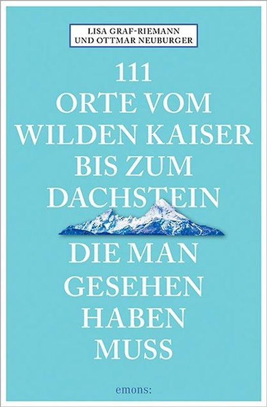 111 Orte vom Wilden Kaiser bis zum Dachstein, die man gesehen haben muss