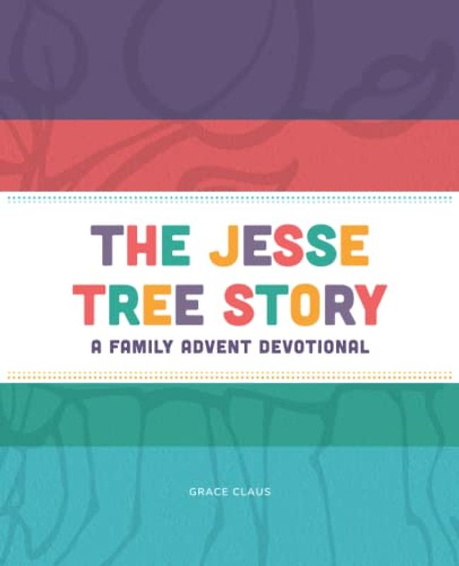 The Jesse Tree Story: A Family Advent Devotional