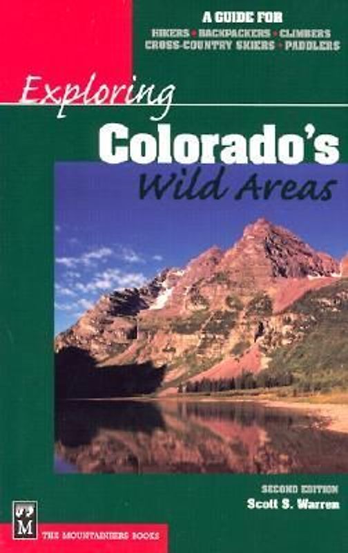 Exploring Colorado's Wild Areas: A Guide for Hikers, Backpackers, Climbers, Cross-Country Skiers, and Paddlers