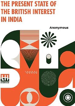 The Present State Of The British Interest In India