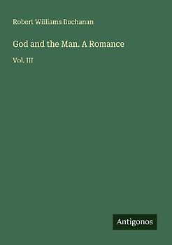 God and the Man. A Romance