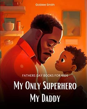 My Only Superhero My Daddy | Fathers Day Books for Kids: African Tales Of Love And Adventure Celebrating Awesome Father's Day | Cute Colorful Illustrations