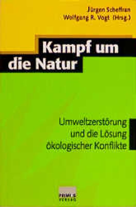 Kampf um die Natur. Umweltzerstörung und die Lösung ökologischer Konflikte