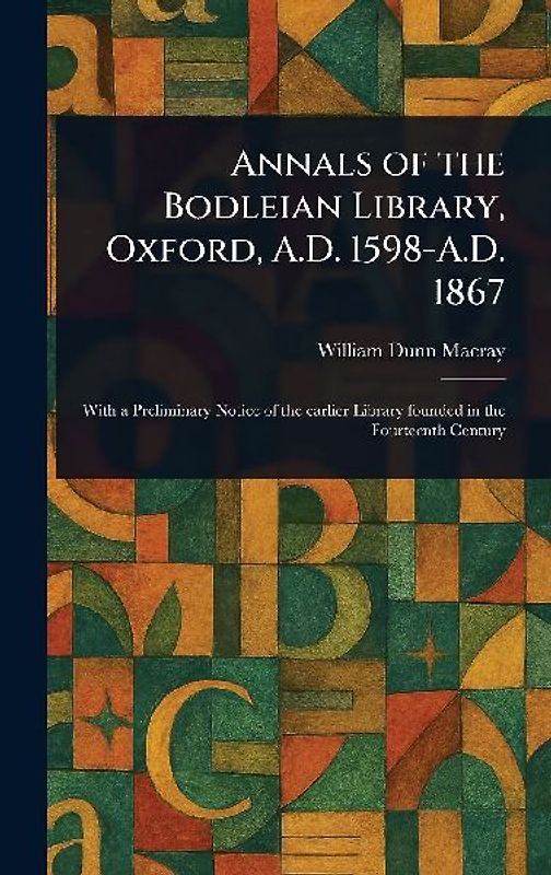 Annals of the Bodleian Library, Oxford, A.D. 1598-A.D. 1867