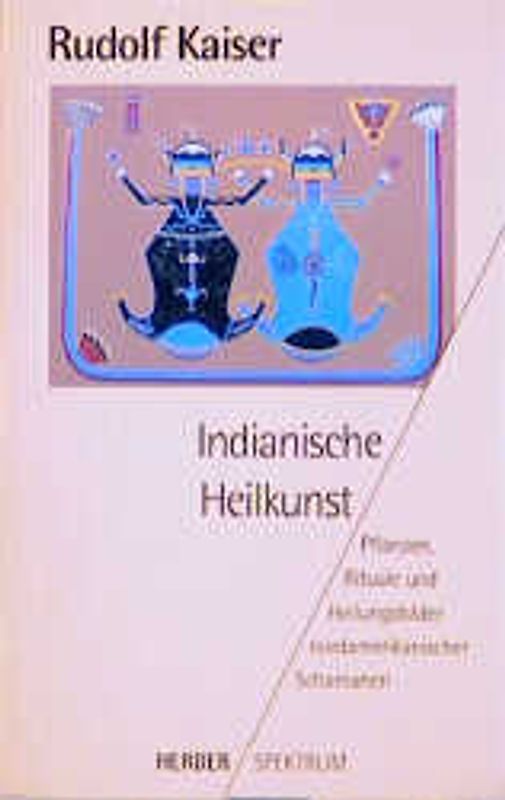 Indianische Heilkunst. Pflanzen, Rituale und Heilungsbilder nordamerikanischer Schamanen