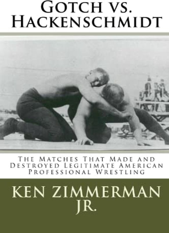 Gotch vs. Hackenschmidt: The Matches That Made and Destroyed Legitimate American Professional Wrestling