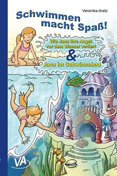 Wie Jana ihre Angst vor dem Wasser verliert: & Jana im Schwimmbad (Band 2 der Reihe "Schwimmen macht Spaß!")