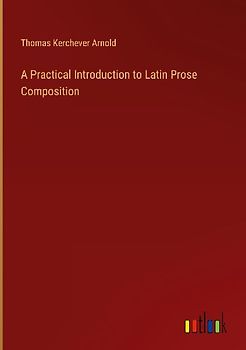 A Practical Introduction to Latin Prose Composition