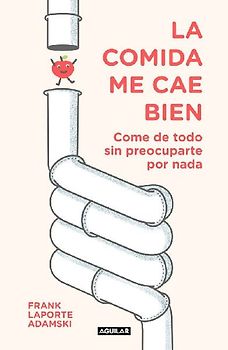 La comida me cae bien: come de todo sin preocuparte por nada