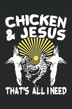 Chicken And Jesus: Chicken Farming Notebook For A Poultry Owner And Rooster Farmer.
