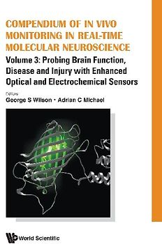 Compendium of in Vivo Monitoring in Real-Time Molecular Neuroscience - Volume 3: Probing Brain Function, Disease and Injury with Enhanced Optical and Electrochemical Sensors