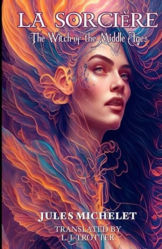 La Sorcière (The Sorceress) - Satanism and Witchcraft Annotated: The Witch of the Middle Ages