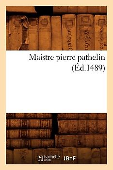 Maistre Pierre Pathelin (Éd.1489)