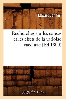 Recherches Sur Les Causes Et Les Effets de la Variolae Vaccinae (Éd.1800)
