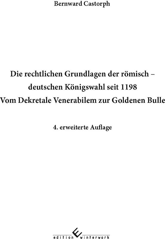 Die rechtlichen Grundlagen der römisch - deutschen Königswahl seit 1198 Vom Dekretale Venerabilem zur Goldenen Bulle