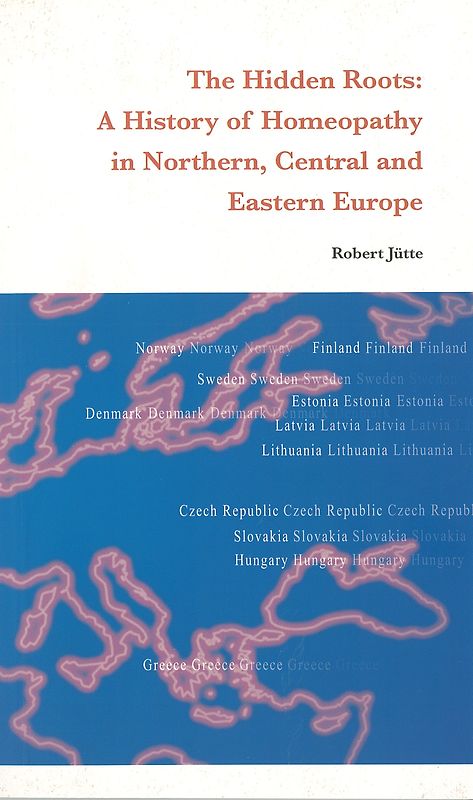 The Hidden Roots: A History of Homeopathy in Northern, Central and Eastern Europe