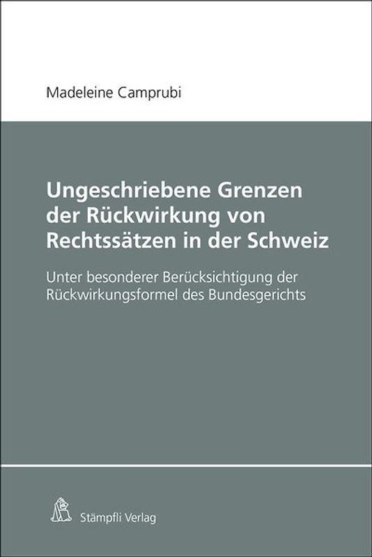 Ungeschriebene Grenzen der Rückwirkung von Rechtssätzen in der Schweiz