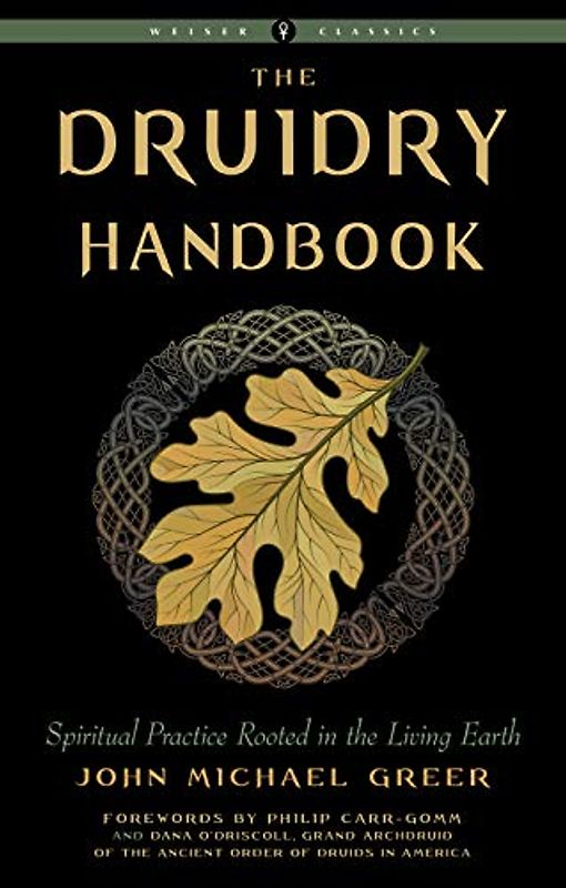 The Druidry Handbook: Spiritual Practice Rooted in the Living Earth (The Weiser Classics)